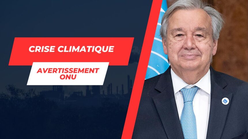 Guterres contre le climat : Les milliards manquants et le sursaut nécessaire