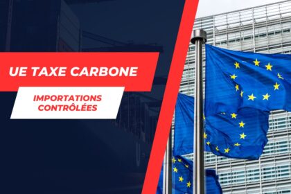 Mise en œuvre du mécanisme d’ajustement carbone : l’Europe durcit ses règles sur les importations polluantes